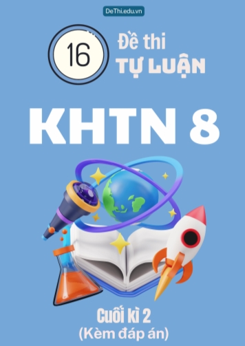 Tổng hợp 16 Đề thi Tự luận KHTN 8 cuối Kì 2 (Kèm đáp án)